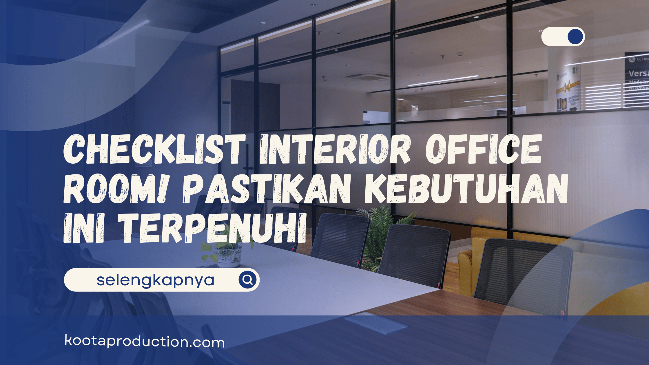 Checklist Interior Office Room! Pastikan Kebutuhan Ini Terpenuhi