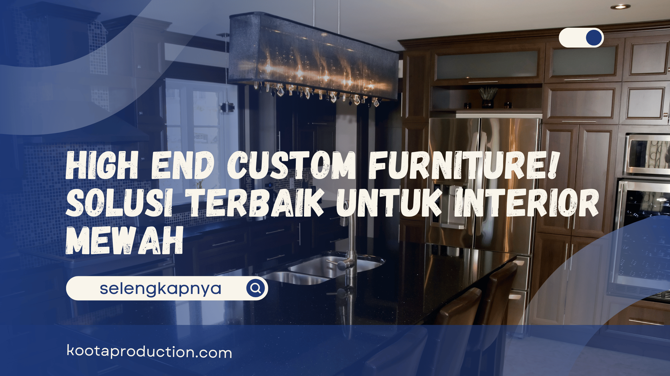 High End Custom Furniture! Solusi Terbaik untuk Interior Mewah